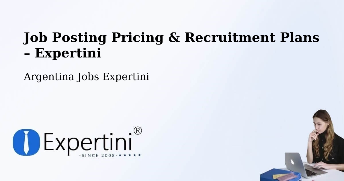 Job Posting Pricing & Recruitment Plans – Famaillá - Famaillá, Argentina Jobs Expertini